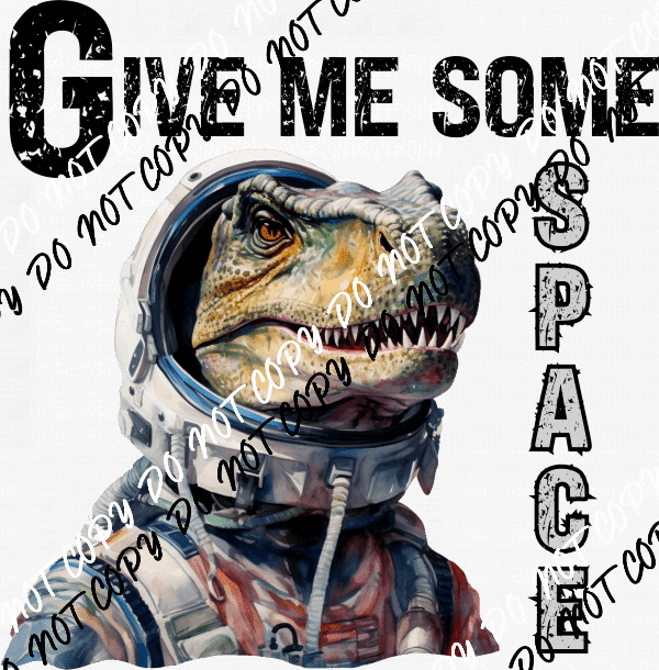 Give Me Some Space Dinosaur Astronaut DTF Transfer - We Print U Press DTF Transfers