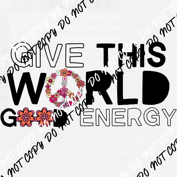 Give This World Good Energy DTF Transfer - We Print U Press DTF Transfers