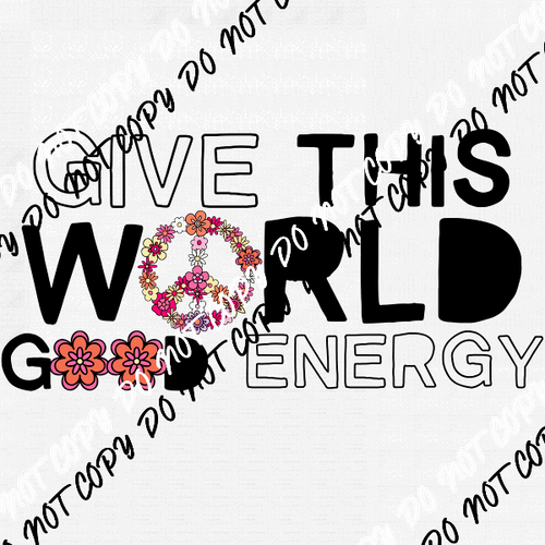 Give This World Good Energy DTF Transfer - We Print U Press DTF Transfers