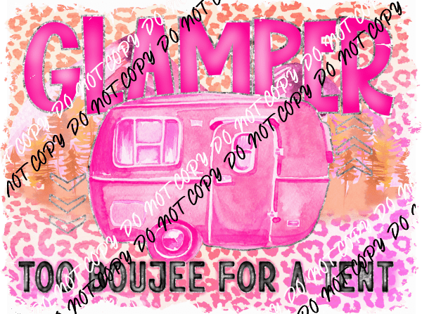 Glamper Too Boujee for a Tent DTF Transfer - We Print U Press DTF Transfers