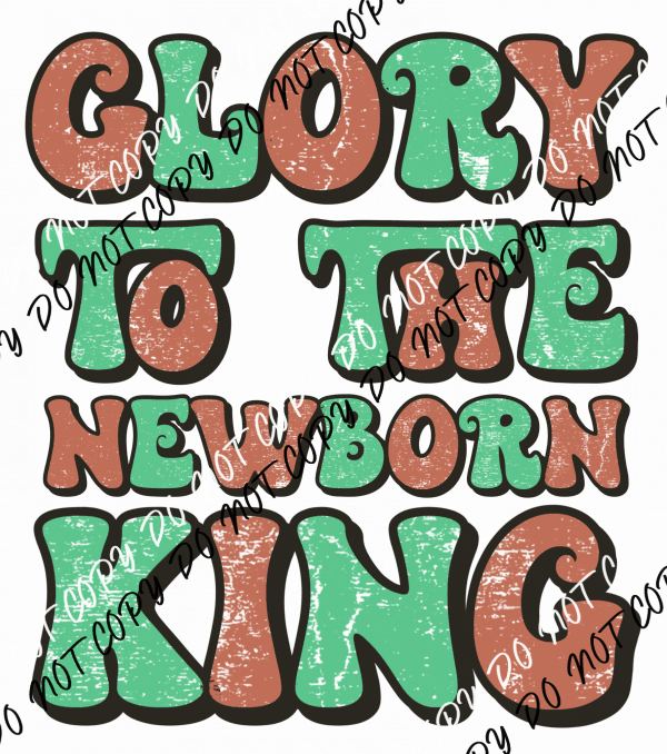 Glory to the Newborn King DTF Transfer - We Print U Press DTF Transfers