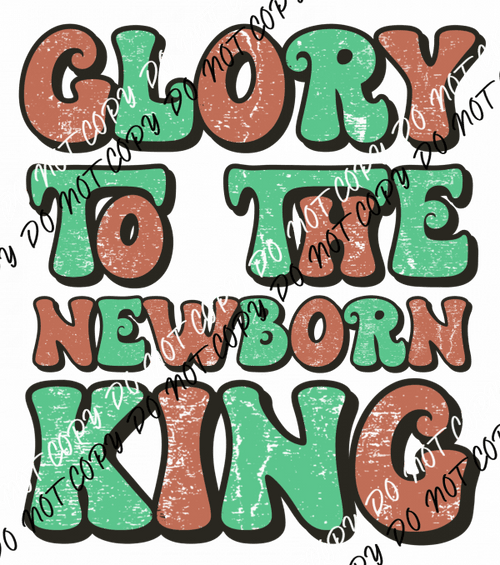 Glory to the Newborn King DTF Transfer - We Print U Press DTF Transfers