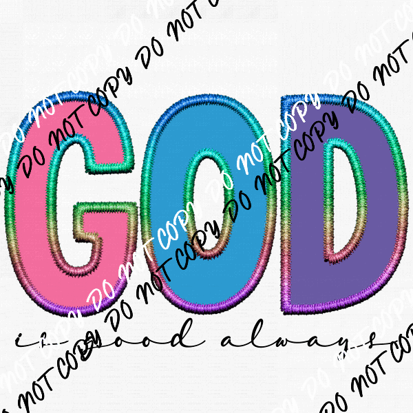 God is Good Always Faux Embroidery DTF Transfer - We Print U Press DTF Transfers