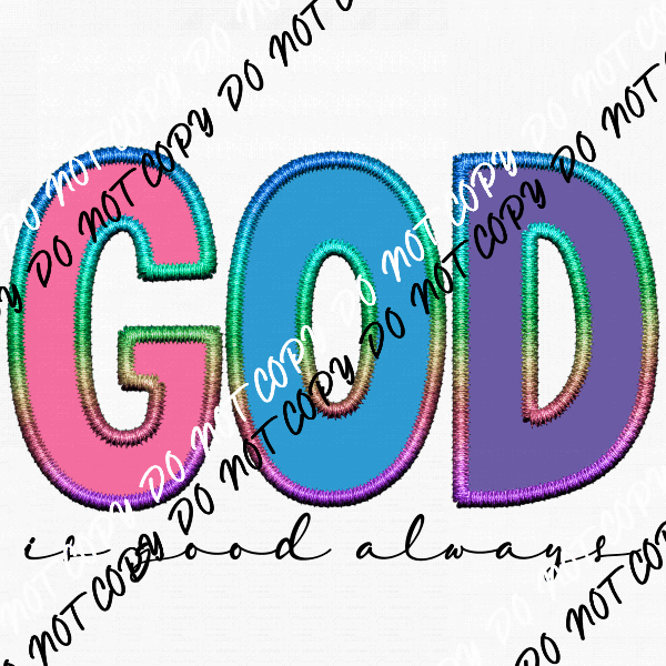 God is Good Always Faux Embroidery DTF Transfer - We Print U Press DTF Transfers