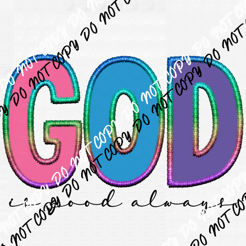 God is Good Always Faux Embroidery DTF Transfer - We Print U Press DTF Transfers