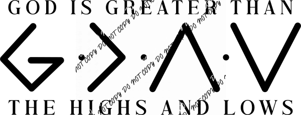 God Is Greater Than the Highs and Lows DTF Transfer - We Print U Press DTF Transfers