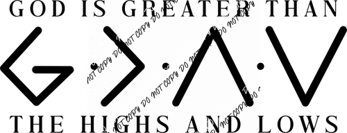 God Is Greater Than the Highs and Lows DTF Transfer - We Print U Press DTF Transfers