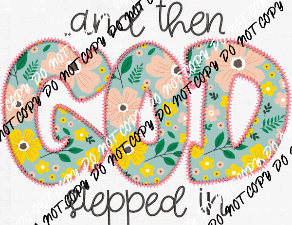 God Stepped In Faux Applique DTF Transfer - We Print U Press DTF Transfers