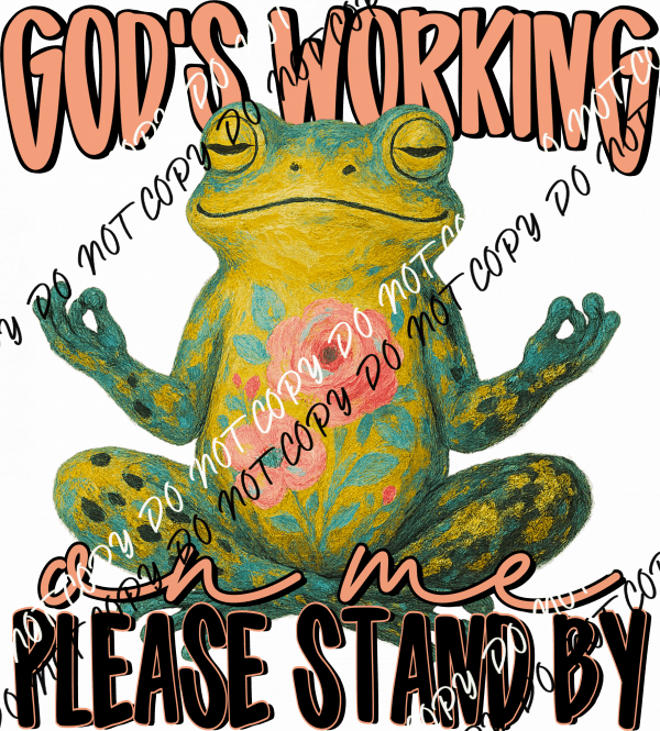 God’s Working on Me Frog DTF Transfer - We Print U Press DTF Transfers