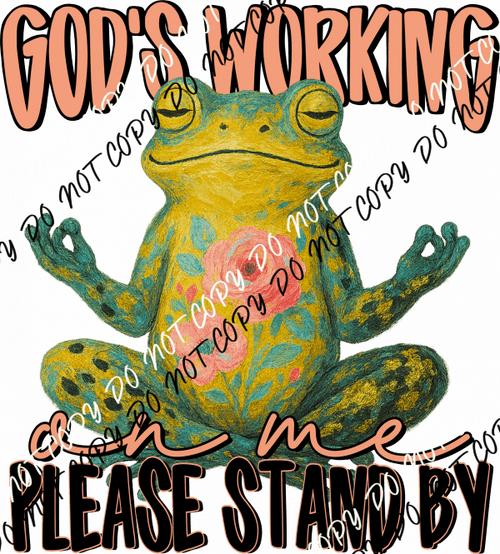 God’s Working on Me Frog DTF Transfer - We Print U Press DTF Transfers