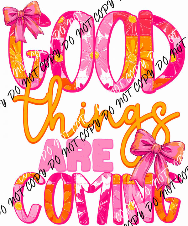 Good Things Are Coming DTF Transfer - We Print U Press DTF Transfers