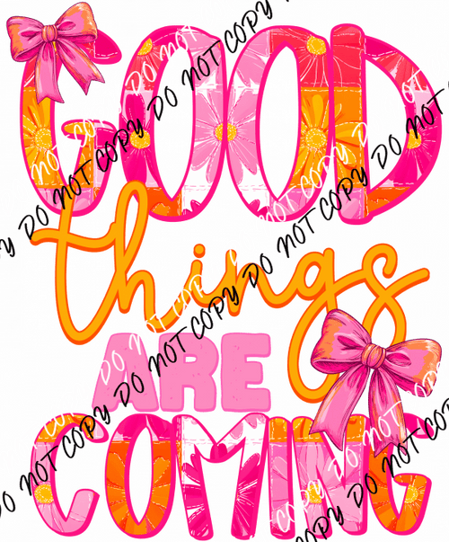 Good Things Are Coming DTF Transfer - We Print U Press DTF Transfers