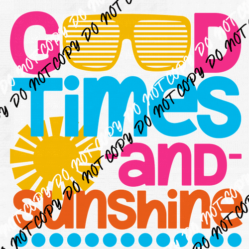 Good Times and Sunshine DTF Transfer - We Print U Press DTF Transfers