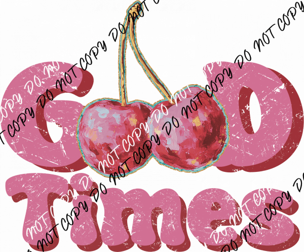 Good Times Cherry DTF Transfer - We Print U Press DTF Transfers