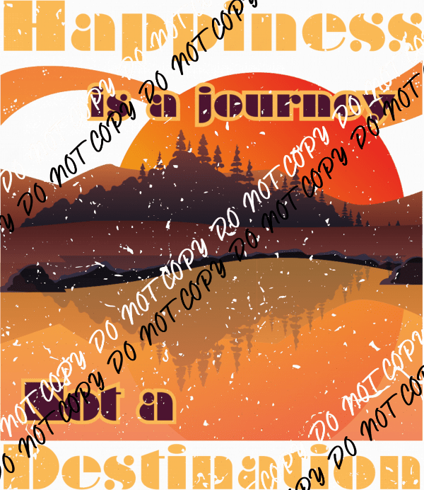 Happiness is a Journey not a Destination Distressed - We Print U Press DTF Transfers