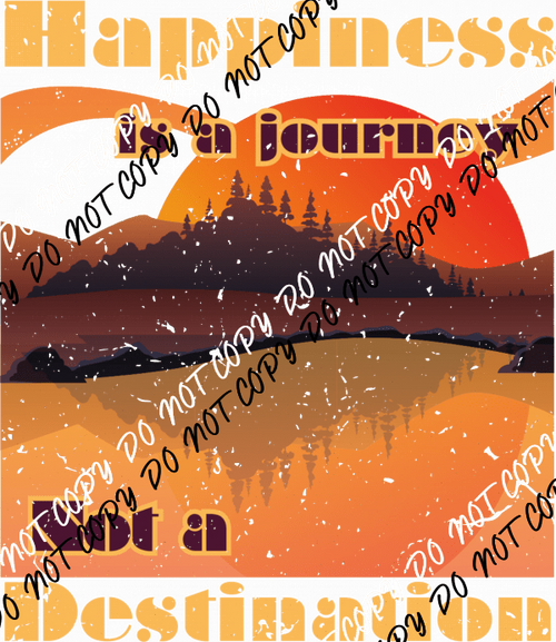 Happiness is a Journey not a Destination Distressed - We Print U Press DTF Transfers