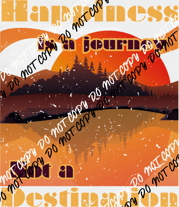 Happiness is a Journey not a Destination Distressed - We Print U Press DTF Transfers