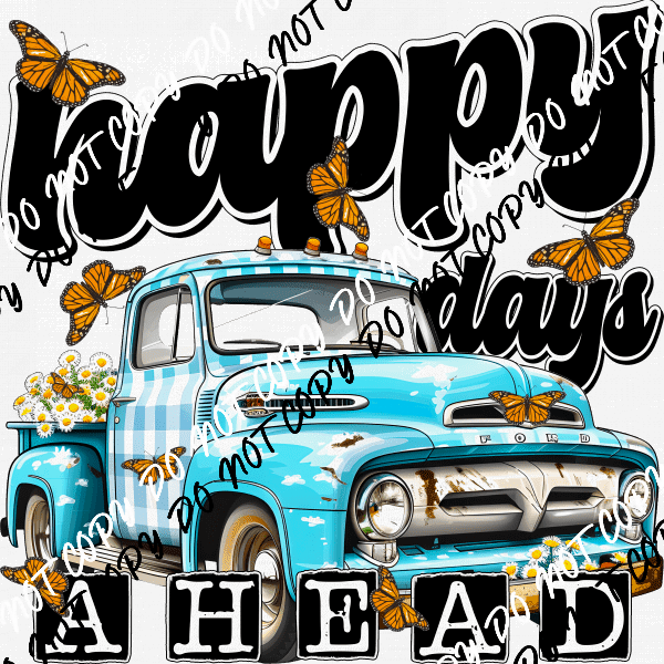 Happy Days Ahead Rustic Truck DTF Transfer - We Print U Press DTF Transfers
