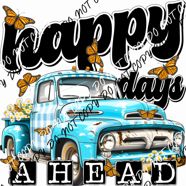 Happy Days Ahead Rustic Truck DTF Transfer - We Print U Press DTF Transfers