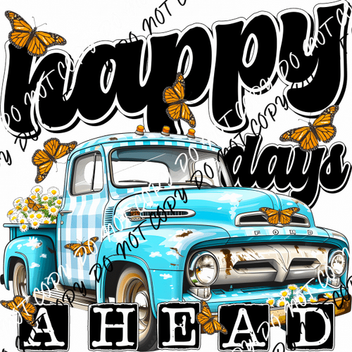 Happy Days Ahead Rustic Truck DTF Transfer - We Print U Press DTF Transfers