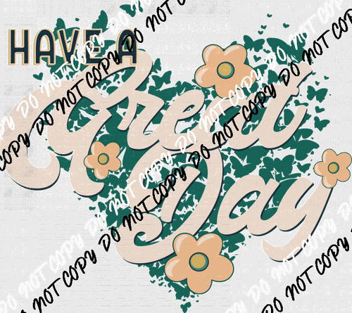 Have a Great Day Heart Floral DTF Transfer - We Print U Press DTF Transfers