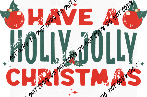 Have A Holly Jolly Christmas DTF Transfer - We Print U Press DTF Transfers