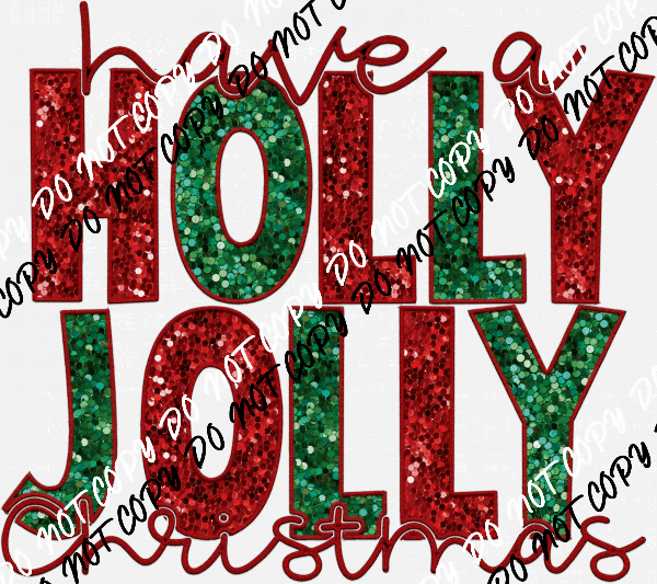 Have a Holly Jolly Christmas faux sequin and embroidery DTF Transfer - We Print U Press DTF Transfers