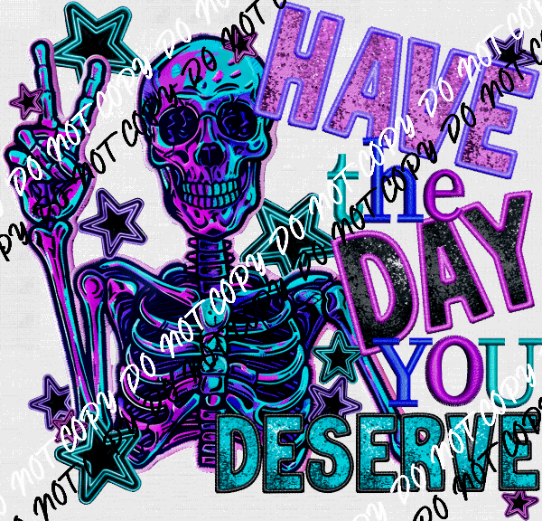 Have the Day You Deserve Faux Sequin and Embroidery DTF Transfer - We Print U Press DTF Transfers