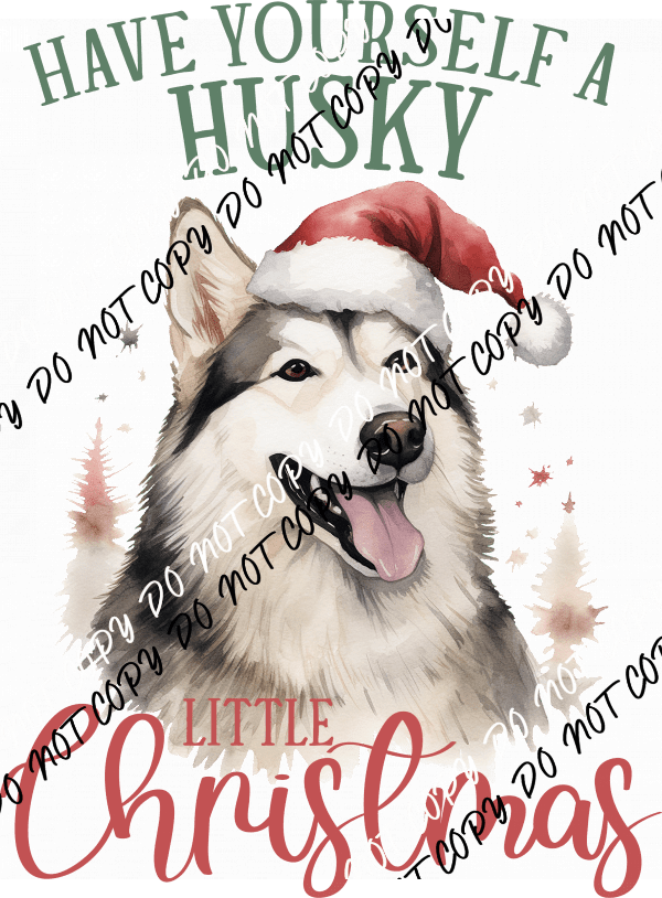 Have Yourself a Husky Little Christmas DTF Transfer - We Print U Press DTF Transfers