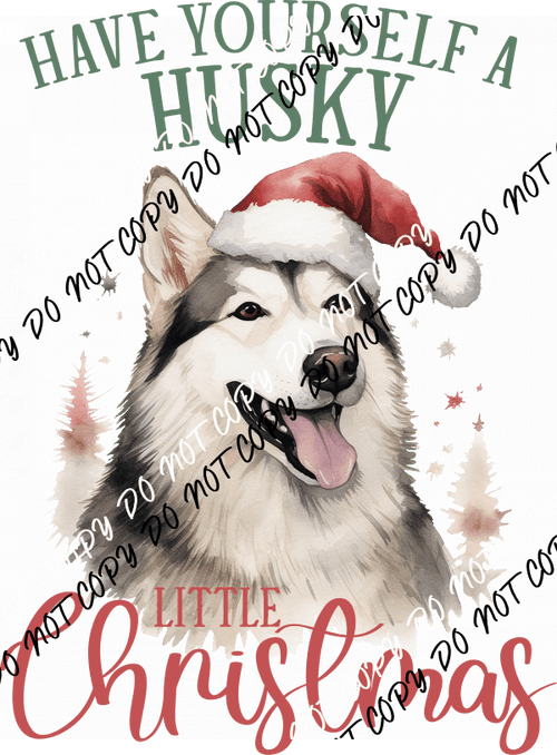 Have Yourself a Husky Little Christmas DTF Transfer - We Print U Press DTF Transfers