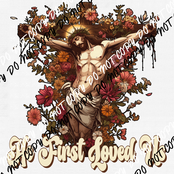 He First Loved Us Cross DTF Transfer - We Print U Press DTF Transfers