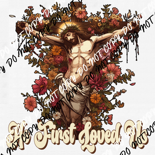 He First Loved Us Cross DTF Transfer - We Print U Press DTF Transfers