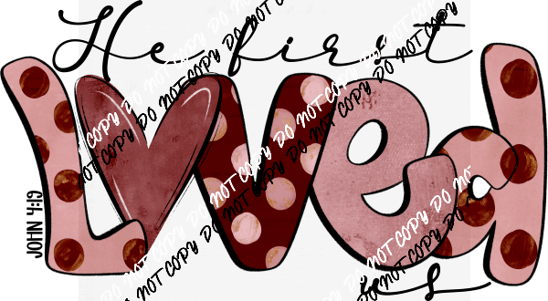 He First Loved Us DTF Transfer - We Print U Press DTF Transfers