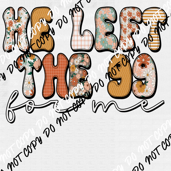 He Left the 99 for Me Colorful Text DTF Transfer - We Print U Press DTF Transfers