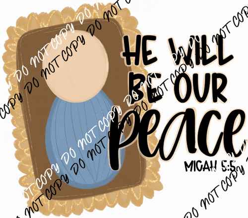 He Will be Our Peace DTF Transfer - We Print U Press DTF Transfers