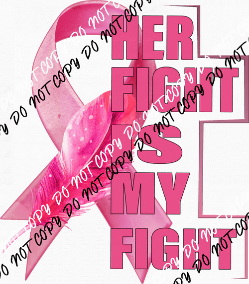 Her Fight is My Fight Breast Cancer Ribbon and Feather DTF Transfer - We Print U Press DTF Transfers