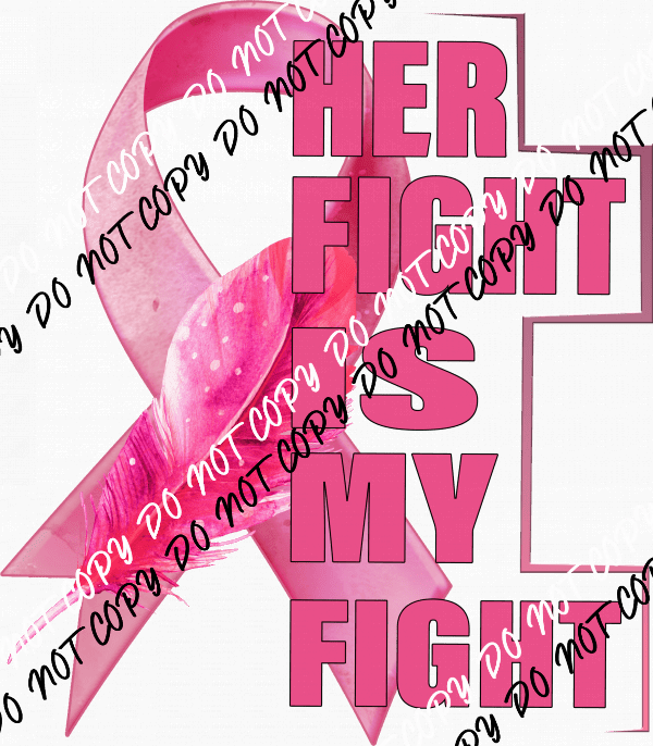 Her Fight is My Fight Breast Cancer Ribbon and Feather DTF Transfer - We Print U Press DTF Transfers