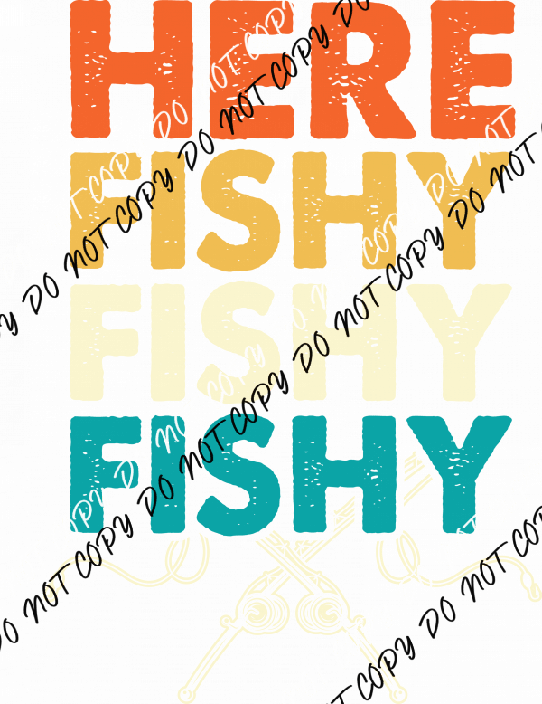 Here Fishy Fishy Fishy DTF Transfer - We Print U Press DTF Transfers