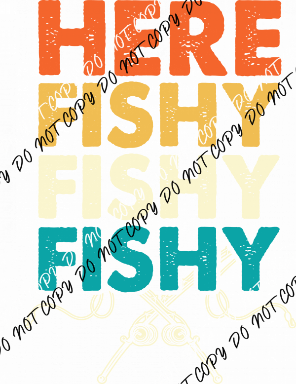 Here Fishy Fishy Fishy DTF Transfer - We Print U Press DTF Transfers