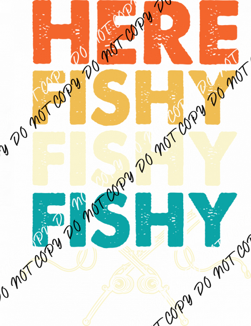 Here Fishy Fishy Fishy DTF Transfer - We Print U Press DTF Transfers