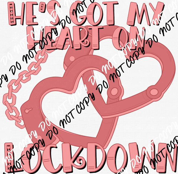 He's Got My Heart on Lockdown DTF Transfer - We Print U Press DTF Transfers