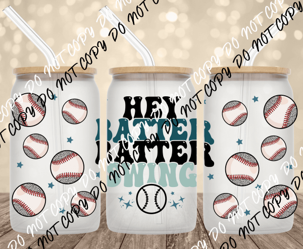 Hey Batter Batter Swing UV Transfer for 16 oz Glass Can - We Print U Press DTF Transfers