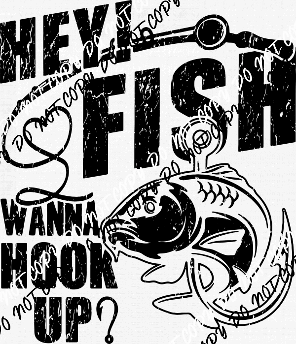 Hey! Fish Wanna Hook Up distressed DTF Transfer - We Print U Press DTF Transfers