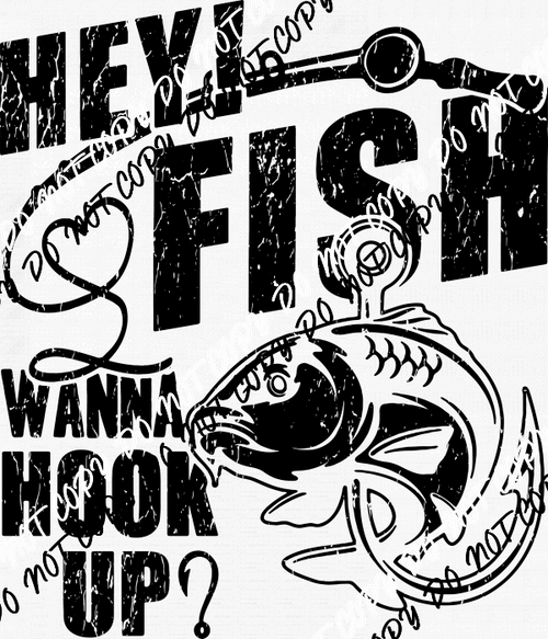 Hey! Fish Wanna Hook Up distressed DTF Transfer - We Print U Press DTF Transfers