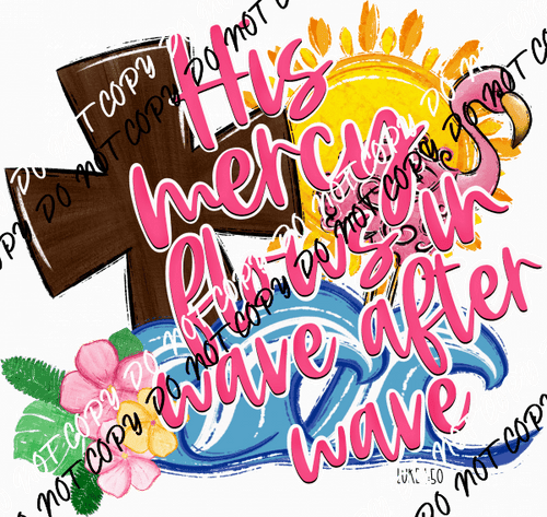 His Mercy Flows in Wave After Wave DTF Transfer - We Print U Press DTF Transfers