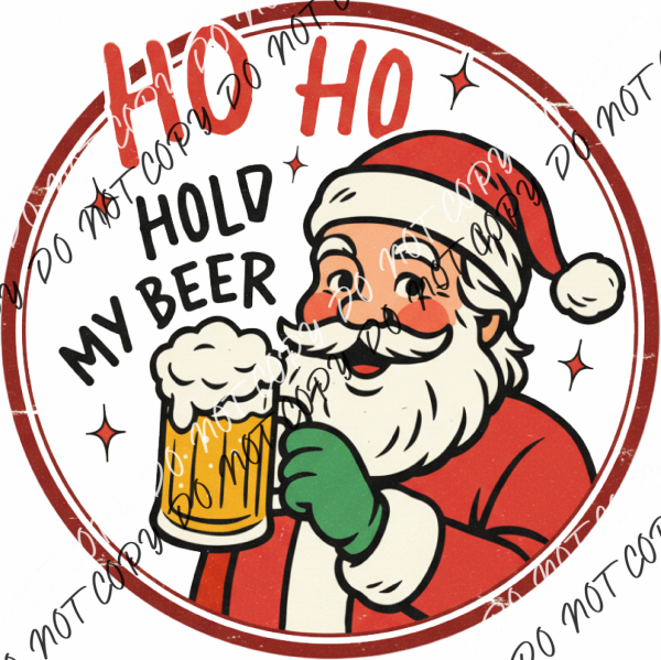 Ho Ho Hold My Beer DTF Transfer RTP DTF Transfers