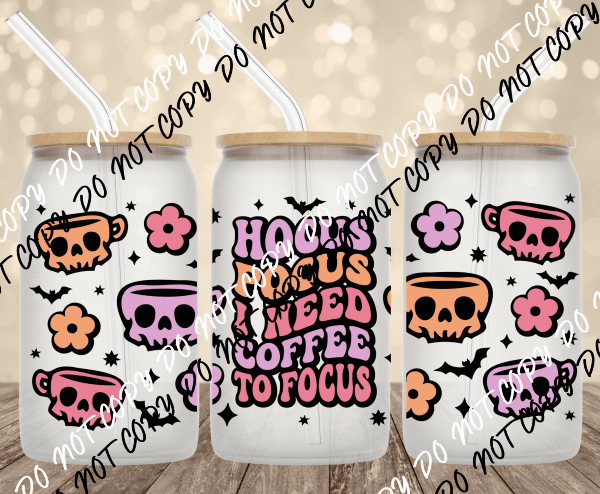 Hocus Pocus I Need Coffee to Focus UV Transfer for 16 oz Glass Can - We Print U Press DTF Transfers