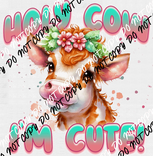 Holy Cow I'm Cute DTF Transfer - We Print U Press DTF Transfers