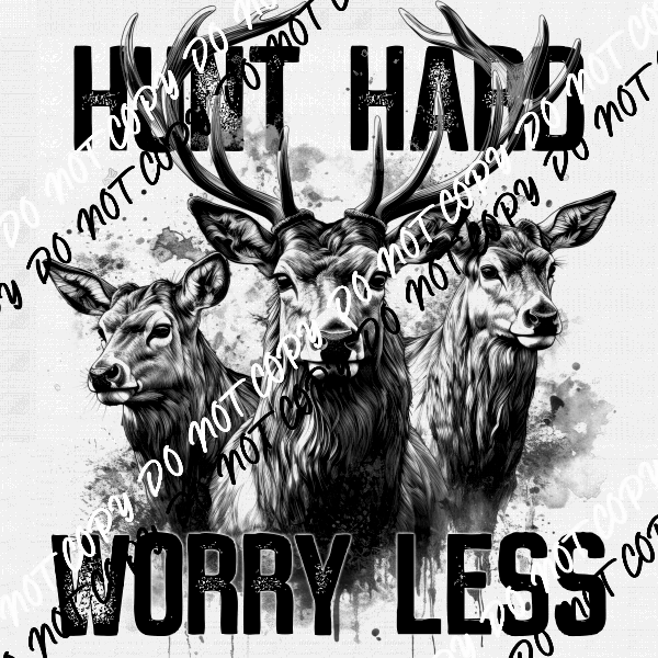 Hunt Hard Worry Less DTF Transfer - We Print U Press DTF Transfers