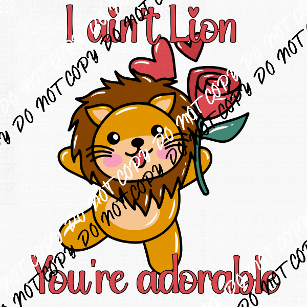 I Ain't Lion You're Adorable DTF Transfer - We Print U Press DTF Transfers